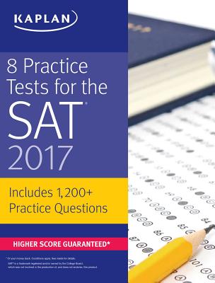 8 Practice Tests for the SAT 2017: 1,200+ SAT Practice Questions - Kaplan Test Prep