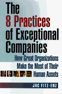 8 Practices of Exceptional Companies - Fitz-enz, Jac, Dr., Ph.D.