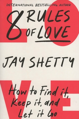 8 Rules of Love: How to Find It Keep It and Let It Go - Shetty, Jay