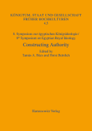 8. Symposium Zur Agyptischen Konigsideologie / 8th Symposium on Egyptian Royal Ideology: Constructing Authority. Prestige, Reputation and the Perception of Power in Egyptian Kingship. Budapest, May 12-14, 2016