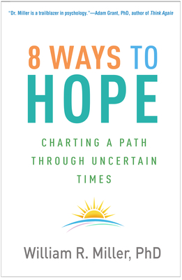 8 Ways to Hope: Charting a Path Through Uncertain Times - Miller, William R, PhD