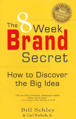 8 Week Brand Secret: How to Discover the Big Idea - Schley, Bill, and Nichols, Carl