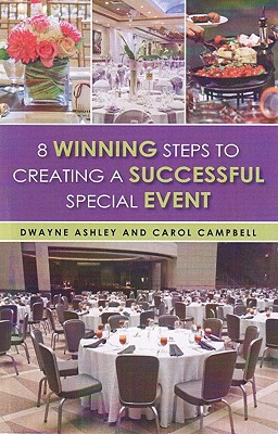 8 Winning Steps to Creating a Successful Special Event - Ashley, Dwayne, and Campbell, Carol