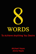 8 Words: To Achieve Anything You Desire