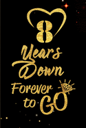 8 Years Down Forever to Go: Blank Lined Journal, Notebook - Perfect 8th Anniversary Romance Party Funny Adult Gag Gift for Couples & Friends. Perfect Gifts for Birthdays, Christmas, New Year, Valentine's Day, Thanksgiving. Alternative to Wedding Card