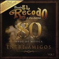 80 Aos de Musica Entre Amigos, Vol. 1 - Banda el Recodo de Cruz Lizarraga