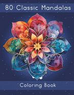 80 Classic Mandalas Coloring Book: Classic Mandalas for Mindful Coloring