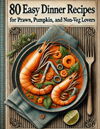 #80 Easy dinner recipes for Prawn, Pumpkin, and Non-Veg Lovers