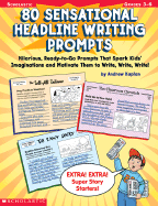 80 Sensational Headline Writing Prompts: Grades 3-6 - Kaplan, Andrew