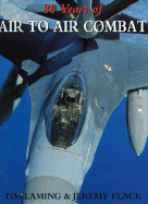 80 Years of Air to Air Combat - Flack, Jeremy
