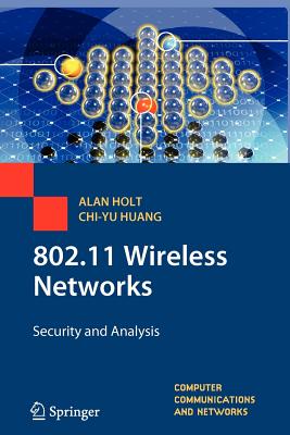 802.11 Wireless Networks: Security and Analysis - Holt, Alan, and Huang, Chi-Yu