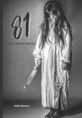 81 True Horror Stories: Scary Stories to Tell In The Dark Book Collection - Sharma, Rohit