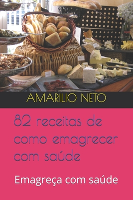 82 receitas de como emagrecer com sade: Emagre?a com sade - Neto, Amarilio