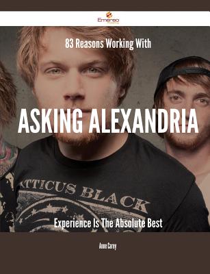 83 Reasons Working with Asking Alexandria Experience Is the Absolute Best - Carey, Anne