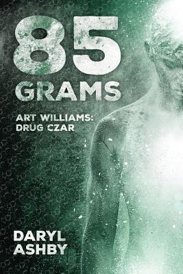 85 Grams: The Story of Art Williams - Drug Czar - Ashby, Daryl