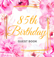 85th Birthday Guest Book: Keepsake Gift for Men and Women Turning 85 - Hardback with Cute Pink Roses Themed Decorations & Supplies, Personalized Wishes, Sign-in, Gift Log, Photo Pages