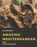 88 Amazing Mediterranean Recipes: A Mediterranean Cookbook You Will Need