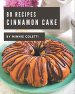 88 Cinnamon Cake Recipes: Making More Memories in your Kitchen with Cinnamon Cake Cookbook!