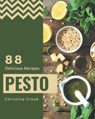 88 Delicious Pesto Recipes: A Pesto Cookbook for All Generation - Crook, Christina