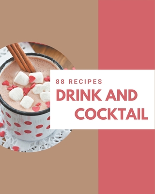 88 Drink and Cocktail Recipes: A Drink and Cocktail Cookbook to Fall In Love With - Neal, Sandra