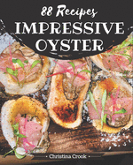 88 Impressive Oyster Recipes: Greatest Oyster Cookbook of All Time
