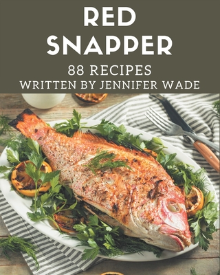 88 Red Snapper Recipes: Enjoy Everyday With Red Snapper Cookbook! - Wade, Jennifer