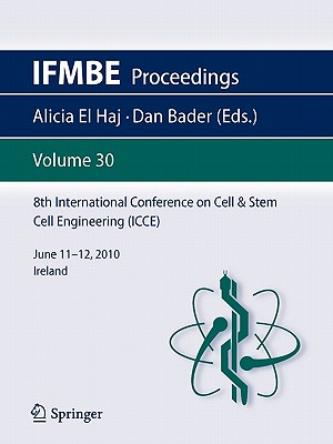 8th International Conference on Cell & Stem Cell Engineering (ICCE): June 11-12, 2010 Ireland - el Haj, Alicia (Editor), and Bader, Dan (Editor)