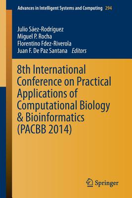 8th International Conference on Practical Applications of Computational Biology & Bioinformatics (PACBB 2014) - Saez-Rodriguez, Julio (Editor), and Rocha, Miguel P. (Editor), and Fdez-Riverola, Florentino (Editor)