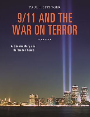 9/11 and the War on Terror: A Documentary and Reference Guide - Springer, Paul J.