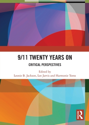 9/11 Twenty Years On: Critical Perspectives - Jackson, Leonie B (Editor), and Jarvis, Lee (Editor), and Toros, Harmonie (Editor)