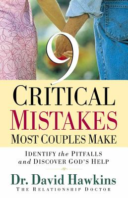 9 Critical Mistakes Most Couples Make - Hawkins, David