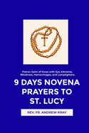 9 Days Novena Prayers to St. Lucy: Patron Saint of those with Eye Ailments, Blindness, Hemorrhages, and Lamplighters.