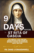 9 Days Novena to St Rita of Cascia: Life & Miracles 9 Day Scriptural Novena with Reflection to Change an Impossible Situation, Her intercession, Chaplet and Litany