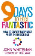 9 Days to Feel Fantastic: How to Create Happiness from the Inside Out