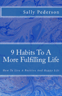 9 Habits to a More Fulfilling Life: How to Live a Positive and Happy Life.