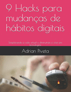 9 Hacks para mudan?as de hbitos digitais: Simplificando a vida virtual e diminuindo o v?cio em tecnologias