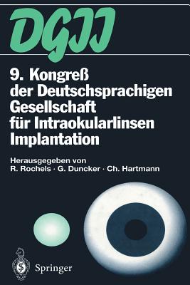 9. Kongre? Der Deutschsprachigen Gesellschaft F?r Intraokularlinsen Implantation: 17. Bis 19. M?rz 1995, Kiel - Rochels, Rainer (Editor), and Duncker, Gernot (Editor), and Hartmann, Christian (Editor)