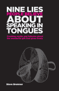 9 Lies People Believe about Speaking in Tongues: Crushing Myths and Fallacies about the Wonderful Gift God Gives Freely