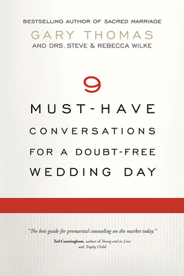 9 Must-Have Conversations for a Doubt-Free Wedding Day - Thomas, Gary, and Wilke, Steve, Dr., and Wilke, Rebecca, Dr., Edd