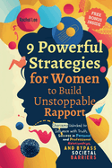 9 Powerful Strategies for Women to Build Unstoppable Rapport: Charisma Unlocked to Influence with Truth, Success in Personal and Professional Relationships, and Bypass Societal Barriers