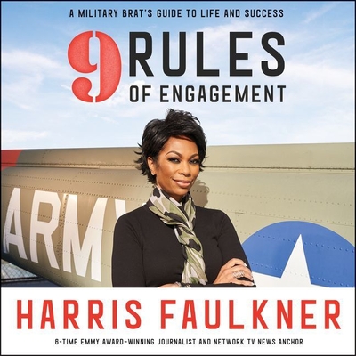 9 Rules of Engagement: A Military Brat's Guide to Life and Success - Faulkner, Harris (Read by)