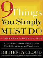 9 Things You Simply Must Do to Succeed in Love and Life: A Psychologist Probes the Mystery of Why Some Lives Really Work and Others Don't - Cloud, Henry, Dr.