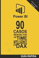90 Casos Resueltos de Time Intelligence en DAX: POWER BI Inteligencia de Negocio