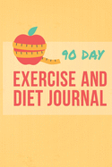 90 Day Exercise and Diet Journal: Record Your Eating and Activities for Optimal Weight Loss