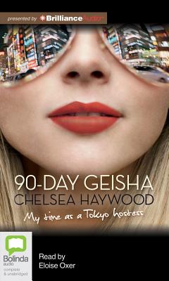 90-Day Geisha: My Time as a Tokyo Hostess - Haywood, Chelsea, and Oxer, Eloise (Read by)