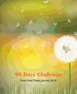 90 Days Challenge: Food and Fitness Journal 2018