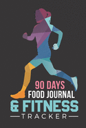 90 Days Food Journal & Fitness Tracker: Track Your Eating and Exercises for Optimal Weight Loss