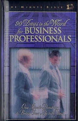 90 Days in the Word for Business Professionals: One Minute Bible - Daily Devotions That Bring God's Word to the Business World - Kimbrough, Lawrence, and Packer, J I, Prof., PH.D (Contributions by)