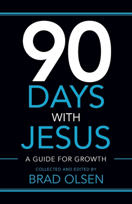 90 Days with Jesus: A Guide for Growth - Olsen, Brad (Compiled by)