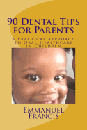 90 Dental Tips for Parents: A Practical Approach to Oral Healthcare in Children